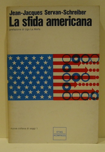 Jean-Jacques Servan-Schreiber La sfida americana. Prefazione di Ugo La Malfa 1968 Milano Etas Kompass